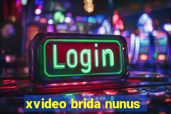 xvideo brida nunus